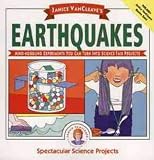 Janice VanCleave s Earthquakes: Mind-Boggling Experiments You Can Turn Into Science Fair Projects: Mind-boggling Experiments You Can Turn into Science Fair Projects (Spectacular Science Projects)