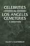 Celebrities in Los Angeles Cemeteries: A Directory