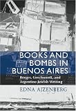 Books and Bombs in Buenos Aires: Borges, Gerchunoff, and Argentine Jewish Writing