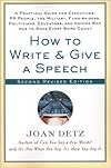 How to Write and Give a Speech, Second Revised Edition: A Practical Guide For Executives, PR People, the Military, Fund-Raisers, Politicians, Educators, and Anyone Who Has to Make Every Word Count
