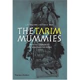 The Tarim Mummies: Ancient China and the Mystery of the Earliest Peoples from the Westvon "J. P. Mallory"