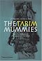 The Tarim Mummies: Ancient China and the Mystery of the Earliest Peoples from the West