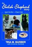 The Shiloh Shepherd Story Against the Wind -A Breed Is Born