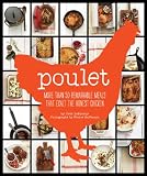 Poulet: More Than 50 Remarkable Meals that Exalt the Honest Chicken Poulet: More Than 50 Remarkable Meals that Exalt the Honest Chicken