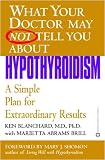What Your Doctor May Not Tell You About(TM): Hypothyroidism: A Simple Plan for Extraordinary Results