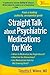 Straight Talk about Psychiatric Medications for Kids, Third Edition