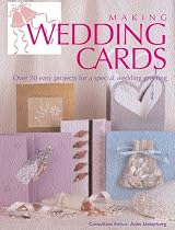 Making Wedding Cards: Over 20 Easy Projects for a Special Wedding Greeting