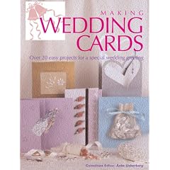 Making Wedding Cards: Over 20 Easy Projects for a Special Wedding Greeting