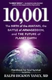 10,001: The Birth of the Avatars, the Battle of Armageddon, and the Future of Planet Earth