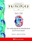 Principles of Tai Chi: The Only Practical Introduction You'll Need