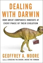Dealing with Darwin: How Great Companies Innovate at Every Phase of Their Evolution