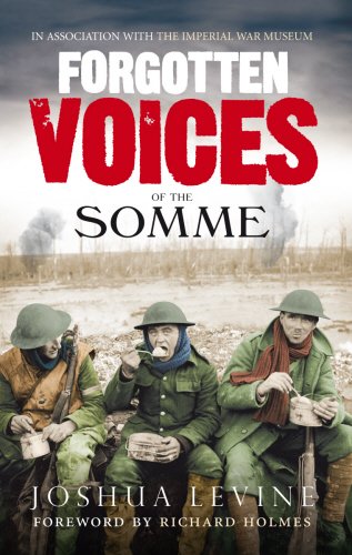 forgotten voices of the somme the most devastating battle of the great war in the words of those who survived