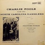 Charlie Poole and the North Carolina Ramblers Old Time songs recorded from 1925 - 1930 Limited Collectors Edition