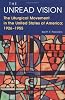 The unread vision : the liturgical movement in the United States of America, 1926-1955 by  Keith F Pecklers 
