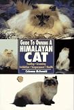 Guide to Owning a Himalayan Cat: Feeding, Grooming Exhibition, Temperament, Health (Guide to Owning)