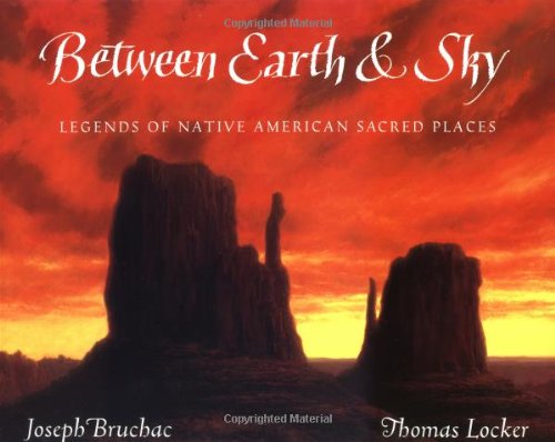 Between Earth & Sky: Legends of Native American Sacred Places
