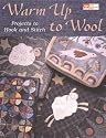 Warm Up to Wool: Projects to Hook and Stitch (That Patchwork Place)