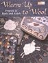 Warm Up to Wool: Projects to Hook and Stitch (That Patchwork Place)