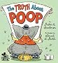 The Truth about Poop The Truth about Poop