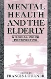 Mental Health And The Elderly : A Social Work Perspective