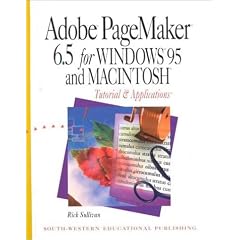 Adobe Page Maker 6.5 for Windows 95 and Macintosh: Tutorial and Applications