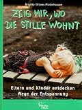 Zeig mir, wo die Stille wohnt - Brigitte Wilmes-Mielenhausen, Brigitte Wilmes- Mielenhaus