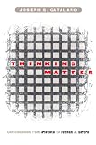 Thinking Matter: The Nature of Consciousness from Aristotle to Putnam and Sartre