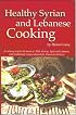 Healthy Syrian and Lebanese Cooking: A Culinary Trip To The Land Of Bible History-Syria and Lebanon