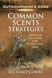 Common Scents Strategies: Tricks of the Trade for Attacting Deer (Outdoorsman's Edge)