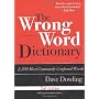 The Wrong Word Dictionary: 2,500 Most Commonly Con&hellip by Dave Dowling
