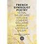 French Symbolist Poetry: Bilingual Edition