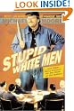 Stupid White Men: ...and Other Sorry Excuses for the State of the Nation