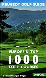 Peugeot Golf Guide 2006/2007 2006/2007: Europe's Top 1000 Golf Courses