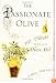 The Passionate Olive: 101 Things to Do with Olive Oil