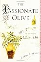 The Passionate Olive: 101 Things to Do with Olive Oil