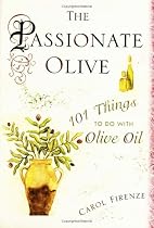 The Passionate Olive: 101 Things to Do with Olive Oil