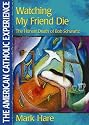 Watching My Friend Die: The Honest Death of Bob Schwartz (American Catholic Experience)