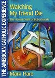 Watching My Friend Die: The Honest Death of Bob Schwartz (American Catholic Experience)