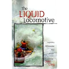 The Liquid Locomotive: Legendary Whitewater River Stories (Adventure)