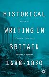 Historical writing in Britain, 1688-1830 : visions of history
