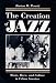 The Creation of Jazz: Music, Race, and Culture in Urban America (Blacks in the New World)