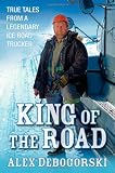 King of the Road: True Tales from a Legendary Ice Road Trucker