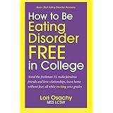 how to be eating disorder free in college avoid the freshman 15 make fabulous friends and love relationships