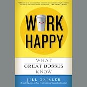 Work Happy: What Great Bosses Know | [Jill Geisler]