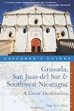 Explorer's Guide Granada, San Juan del Sur& Southwest Nicaragua: A Great Destination (Explorer's Great Destinations)