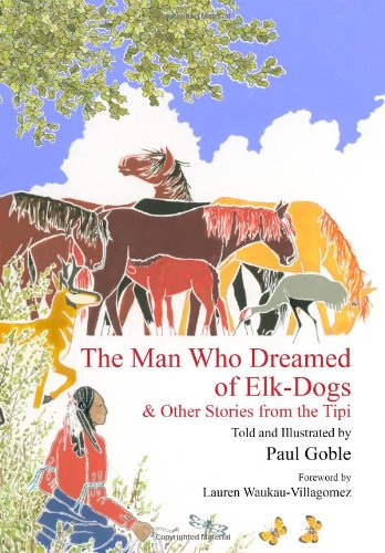 The Man Who Dreamed of Elk Dogs: & Other Stories from Tipi (Wisdom Tales)