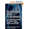 FileMaker Web Publishing: A Complete Guide to Using the API for PHP