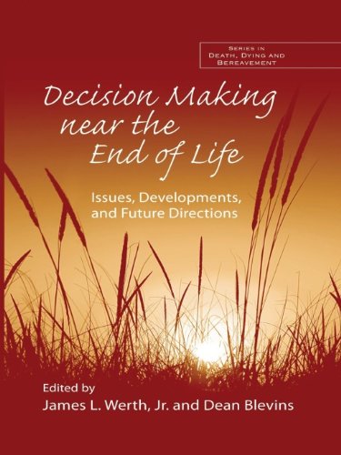 Decision Making near the End of Life: Issues, Developments, and Future Directions (Series in Death, Dying, and Bereavement)