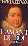 L'amant du roi / louis XIII-luynes