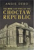 The Rise and Fall of the Choctaw Republic. (Civilization of the American Indian)